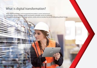 2
What is digital transformation?
Today, digital technologies can be incorporated into products, services and processes,
t...