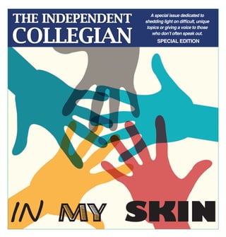 IN MY SKIN
SPECIAL EDITION
A special issue dedicated to
shedding light on difficult, unique
topics or giving a voice to those
who don’t often speak out.
 