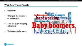 We are smart media
Who Are These People
SOURCE: Media Post, “Stores Should Take their Millennial Myopia” (2016)
• Optimistic
• Changed the meaning
of retirement
• 13% are even delaying
retirement
• Technologically savvy
 