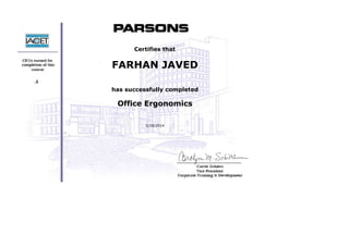  
 
 
 
 
     .1
 
 
 
 
 
Certifies that
FARHAN JAVED
 
has successfully completed
Office Ergonomics
 
5/28/2014
 
 
 
 
 