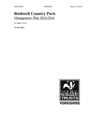 200818661 SOEE2401 May. 13, 2014
Rothwell Country Park
Management Plan 2014-2016
M. Shiloh Covey
13 May 2014
 