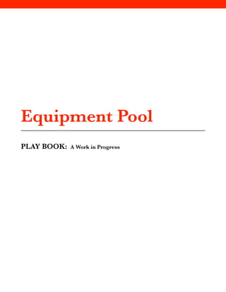Equipment Pool
PLAY BOOK: A Work in Progress
 