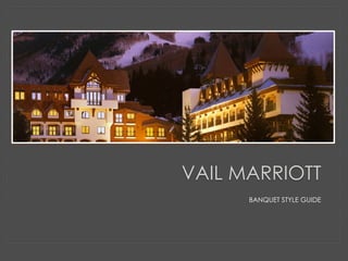 VAIL MARRIOTT 
BANQUET STYLE GUIDE 
 
