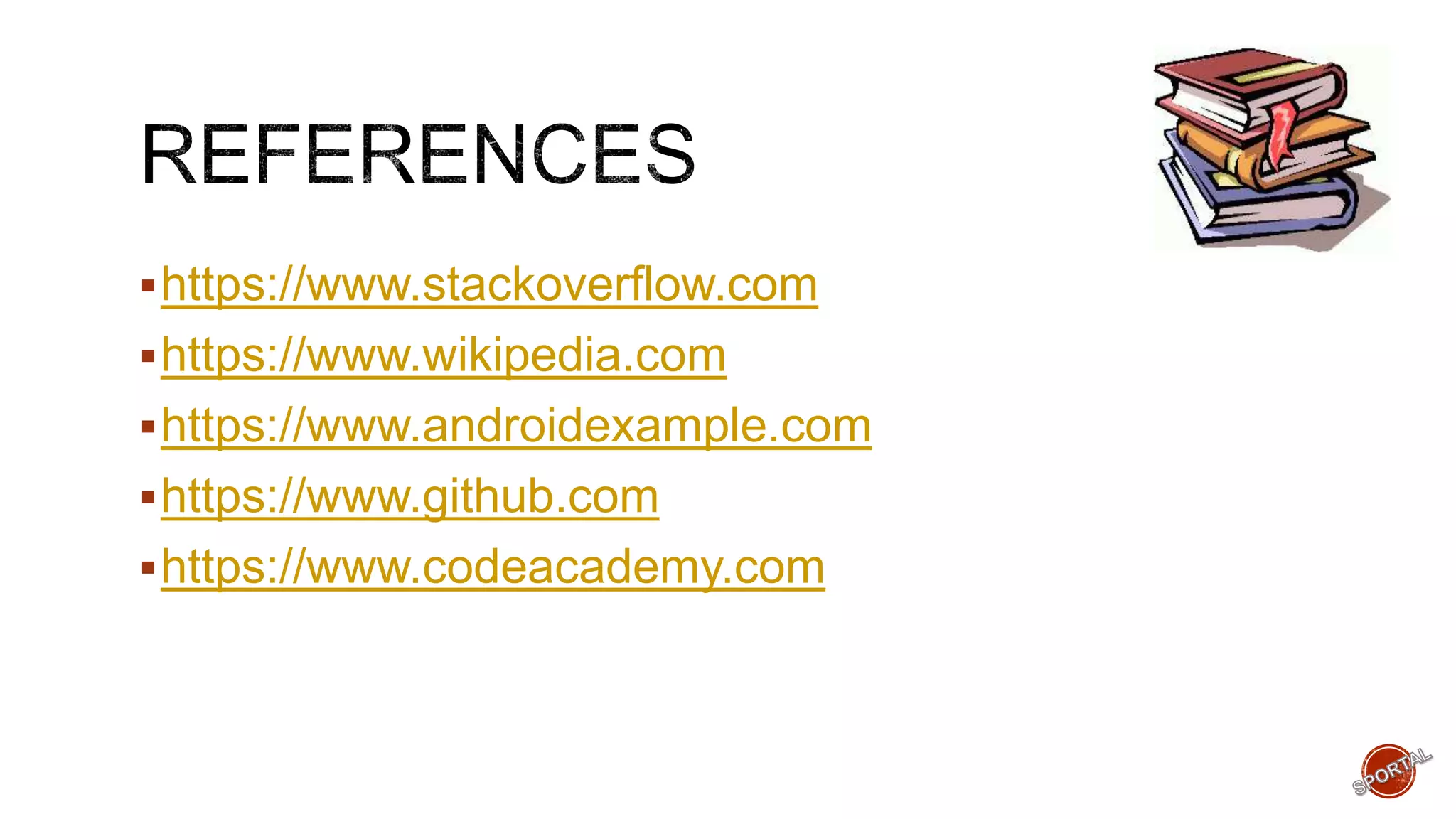 https://www.stackoverflow.com
https://www.wikipedia.com
https://www.androidexample.com
https://www.github.com
https://www.codeacademy.com
 
