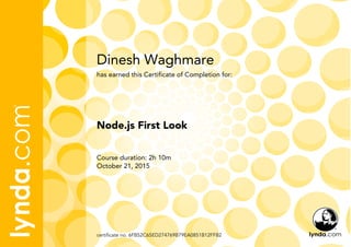 Dinesh Waghmare
Course duration: 2h 10m
October 21, 2015
certificate no. 6FB52C65ED274769B79EA0851B12FFB2
Node.js First Look
has earned this Certificate of Completion for:
 