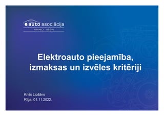 Elektroauto pieejamība,
izmaksas un izvēles kritēriji
Krišs Lipšāns
Rīga, 01.11.2022.
 