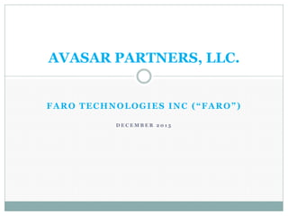 FARO TECHNOLOGIES INC (“FARO”)
D E C E M B E R 2 0 1 5
AVASAR PARTNERS, LLC.
 