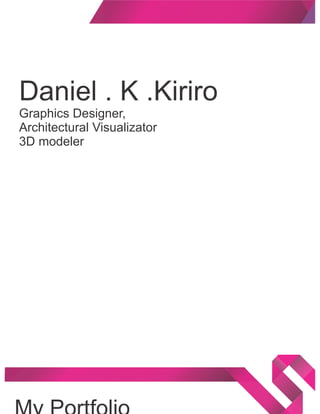 Daniel . K .Kiriro
Graphics Designer,
Architectural Visualizator
3D modeler
 