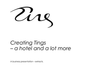 YANGON
Creating Tings
– a hotel and a lot more
A business presentation – extracts.
 