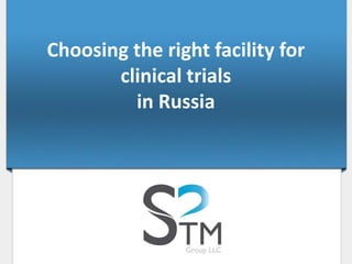 Choosing the right facility for
clinical trials
in Russia
 