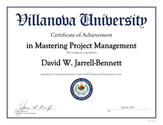 David W. Jarrell-Bennett
Certificate of Achievement
in Mastering Project Management
granting 6.0 Continuing Education Units and 60 Professional Development Units.
January 2016
 