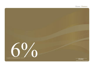 6%EARN COMMISSION. FAST.
Sloane | Partners
sloane
INTERNATIONAL DEVELOPMENTS
 