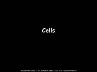 09/23/15
CellsCells
Please note – some of the animation effects used here only work in PP XP
 