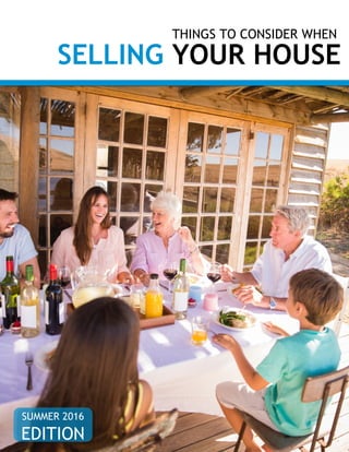 THINGS TO CONSIDER WHEN
SELLING YOUR HOUSE
SUMMER 2016
EDITION
 