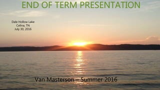 Van Masterson – Summer 2016
Dale Hollow Lake
Celina, TN
July 30, 2016
 