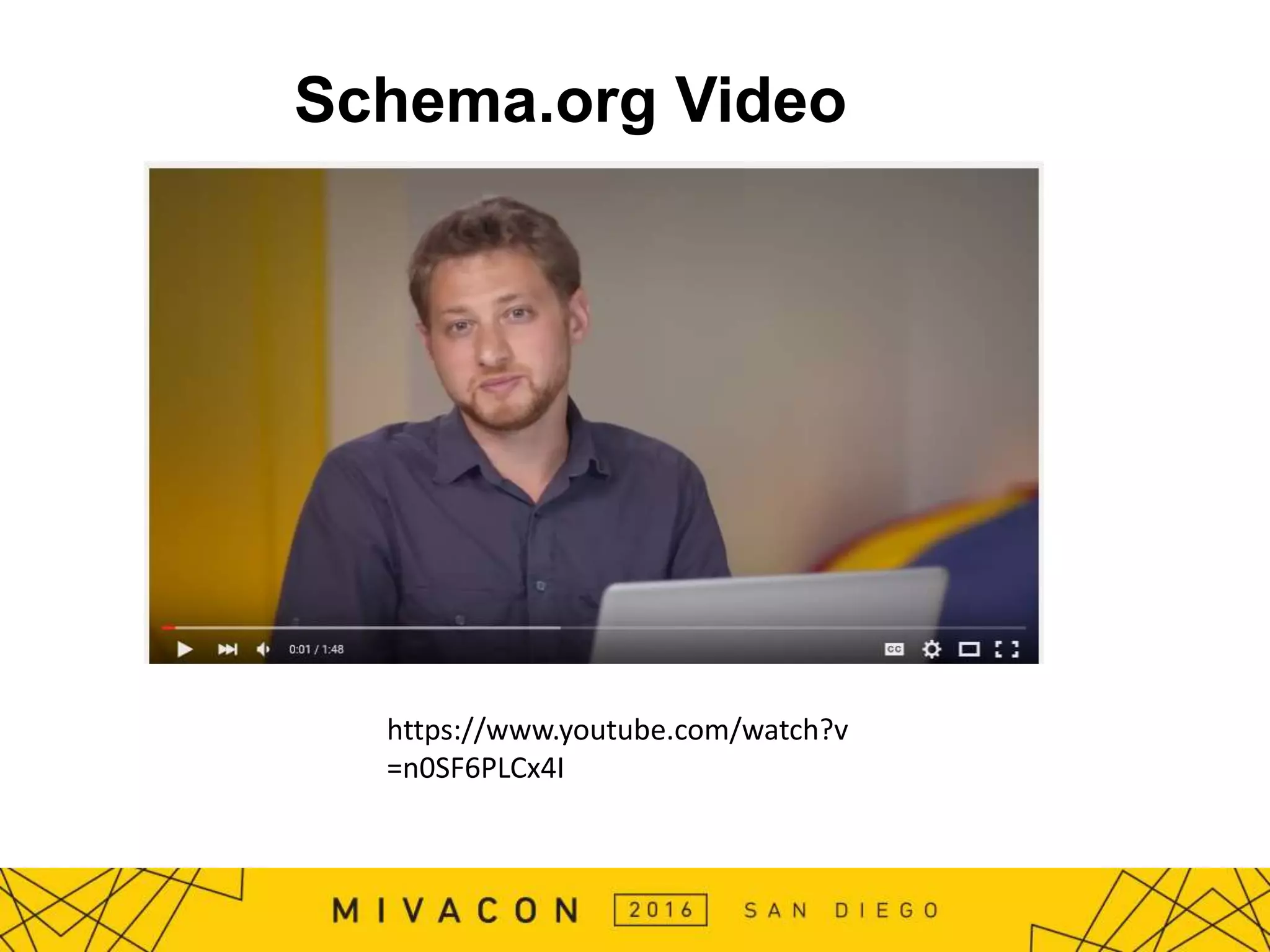 Schema.org Video
https://www.youtube.com/watch?v
=n0SF6PLCx4I
 