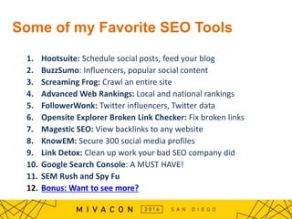 Some of my Favorite SEO Tools
1. Hootsuite: Schedule social posts, feed your blog
2. BuzzSumo: Influencers, popular social...
