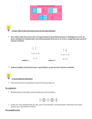 ¿Cómo sabersi dosfracciones sono no sonequivalentes?
 Para sabersi dosfraccionessono no equivalenteslo quedebemoshaceresm...