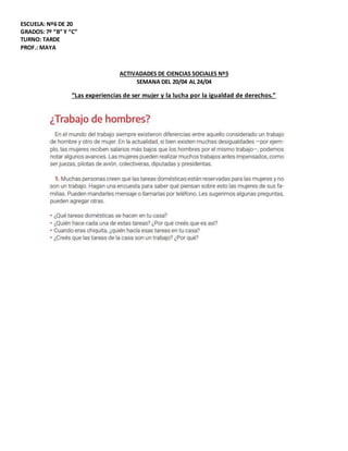 ESCUELA: Nº6 DE 20
GRADOS: 7º “B” Y “C”
TURNO: TARDE
PROF.: MAYA
ACTIVADADES DE CIENCIAS SOCIALES Nº5
SEMANA DEL 20/04 AL ...
