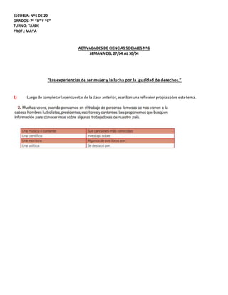 ESCUELA: Nº6 DE 20
GRADOS: 7º “B” Y “C”
TURNO: TARDE
PROF.: MAYA
ACTIVADADES DE CIENCIAS SOCIALES Nº6
SEMANA DEL 27/04 AL ...