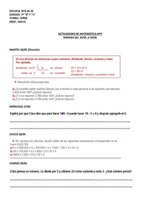 ESCUELA: Nº6 DE 20
GRADOS: 7º “B” Y “C”
TURNO: TARDE
PROF.: MAYA
ACTIVADADES DE MATEMÁTICA Nº9
SEMANA DEL 26/05 al 29/05
M...