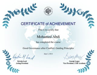 CERTIFICATE of ACHIEVEMENT
This is to certify that
Mohamed Abdi
has completed the course
Good Governance after Conflict: Guiding Principles
June 2, 2014
Powered by TCPDF (www.tcpdf.org)
 