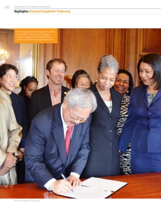 Highlights: Projects Completed / Underway
Following projects are categorized as either
Completed or Underway. In this report,
a project is determined ‘Completed’ as it
relates to the Planning Department’s role.
Marcus Books legislation signing event.
SA N FR A NCISCO PL A NNING DEPA RTMENT
40
 