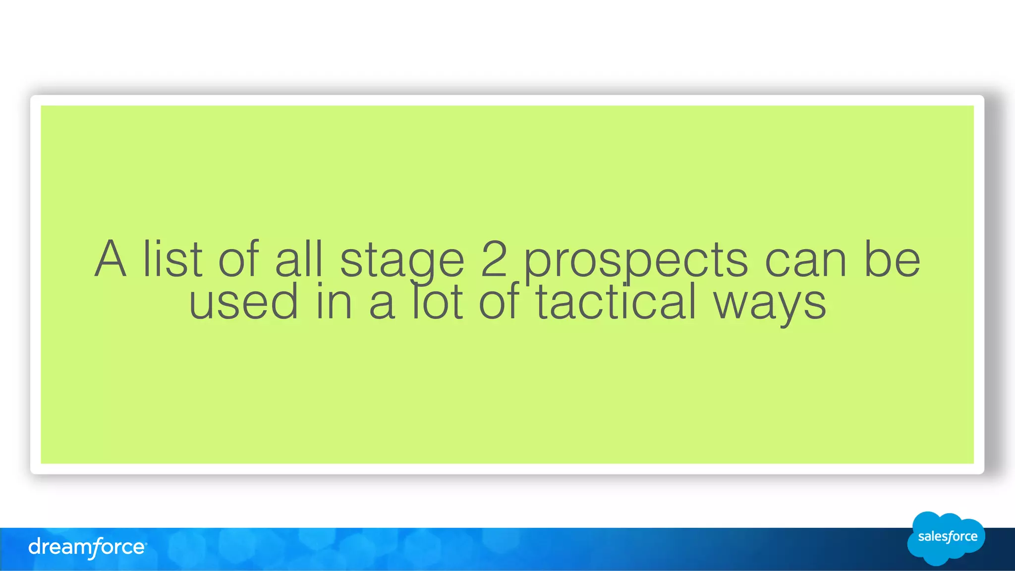 A list of all stage 2 prospects can be 
used in a lot of tactical ways 
 