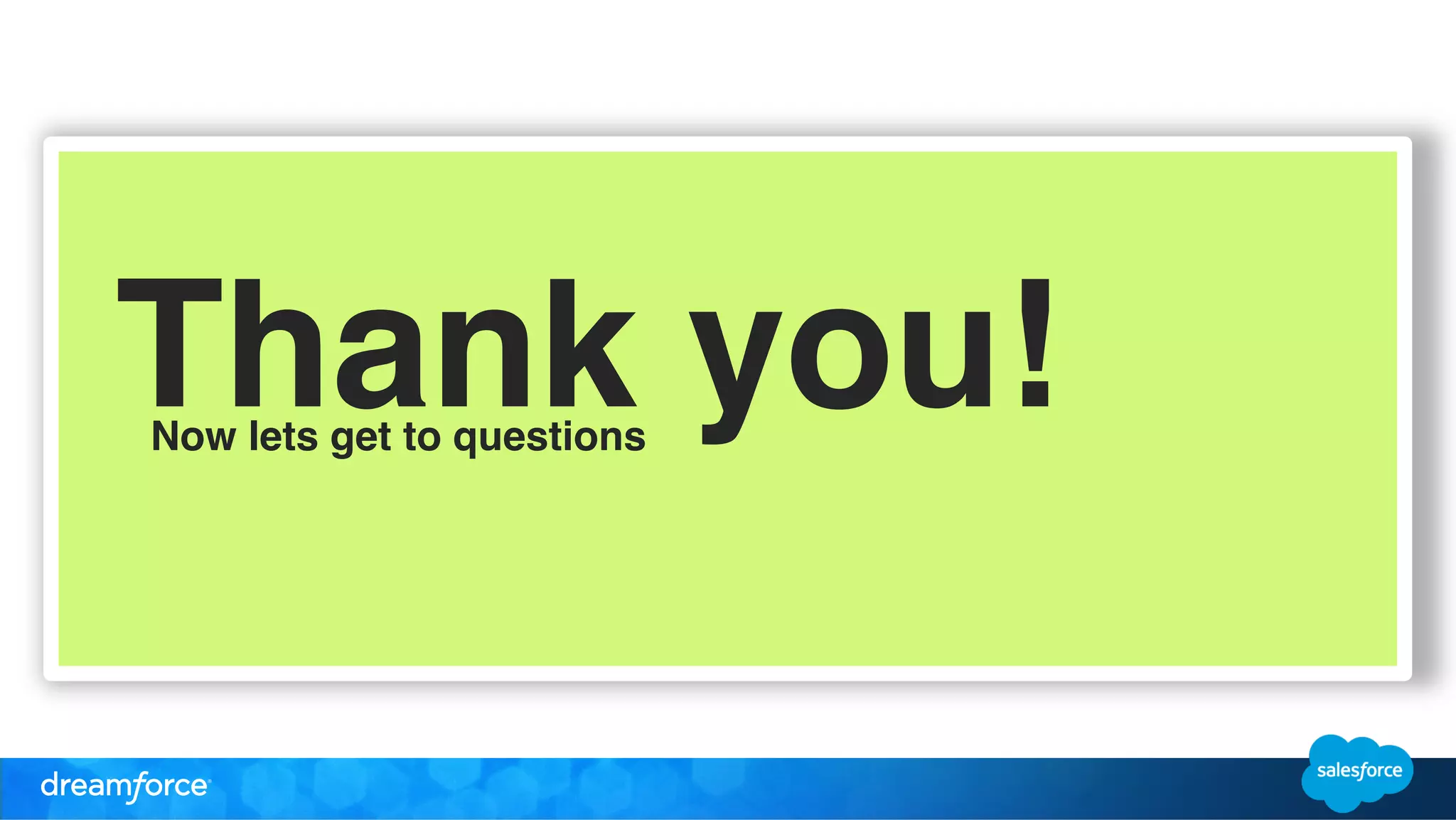 Thank you!! 
Now lets get to questions! 
