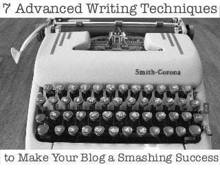 7 Advanced Writing Techniques

to Make Your Blog a Smashing Success

 