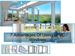 7 Advantages Of Using uPVC
Windows
 