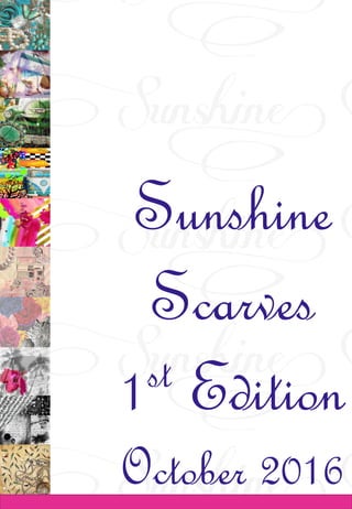 Sunshine
Scarves
1st Edition
October 2016
 