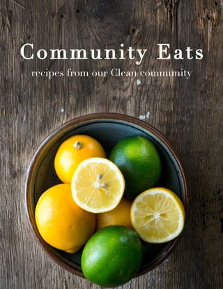 Community Eats
recipes from our Clean community
 