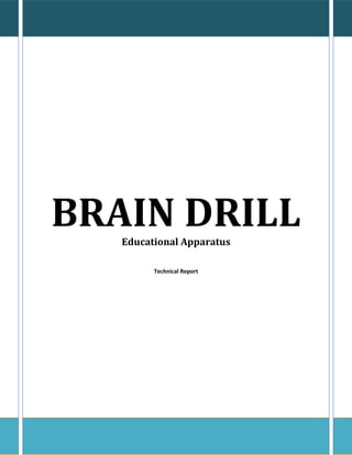 BRAIN DRILLEducational Apparatus
Technical Report
 