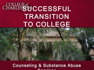 SUCCESSFUL
TRANSITION
TO COLLEGE
Counseling & Substance Abuse
 