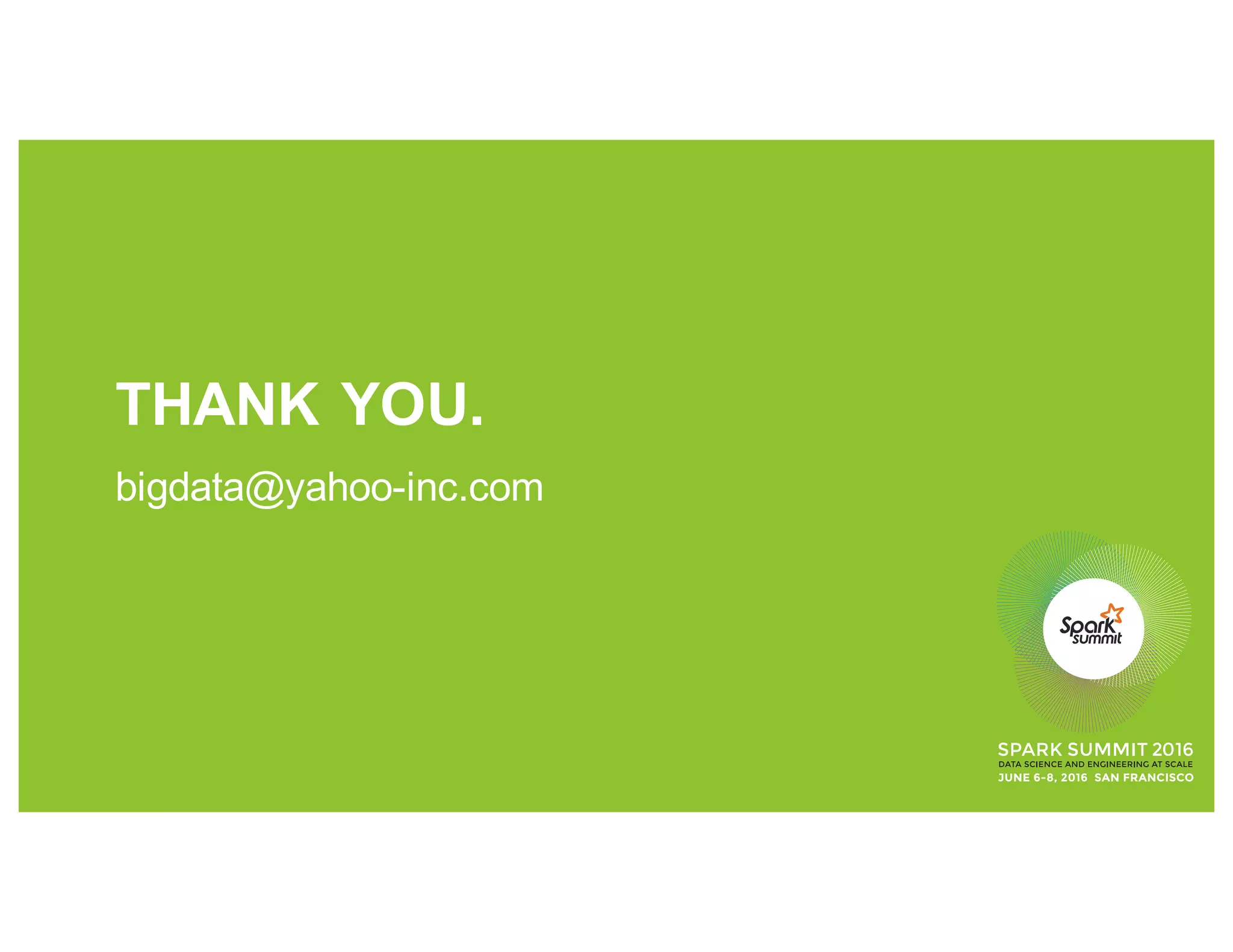 THANK YOU.
bigdata@yahoo-inc.com
 