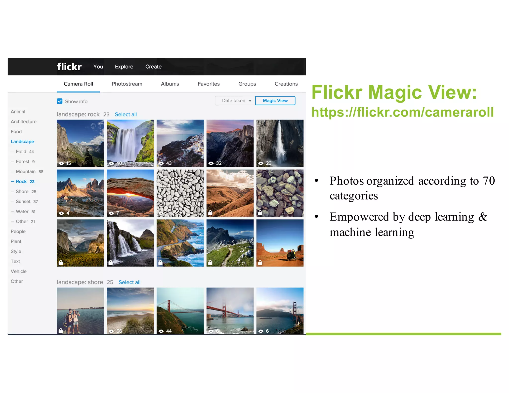 • Photos organized according to 70
categories
• Empowered by deep learning &
machine learning
Flickr Magic View:
https://flickr.com/cameraroll
 