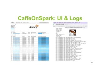 17
CaffeOnSpark: UI & Logs
 
