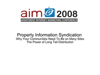 Property Information Syndication  Why Your Communities Need To Be on Many Sites The Power of Long Tail Distribution 