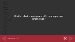 Pregunta
¿Cuál es el criterio de promoción para segundo y
tercer grado?
 