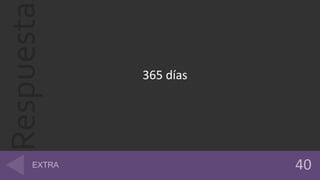 Respuesta
365 días
 