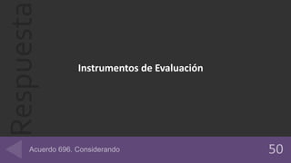 Respuesta
Instrumentos de Evaluación
 