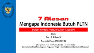 Oleh
Anggota Pokja ESDM KEIN
(di paparkan pada FGD Nuklir, Bali 16 – 18 April 2018)
Kementerian Riset Teknologi dan Perguruan Tinggi – Komite Ekonomi dan Industri Nasional
 