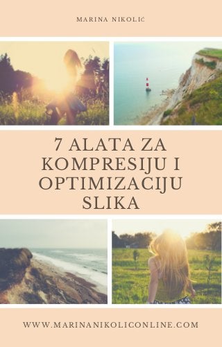 7 ALATA ZA
KOMPRESIJU I
OPTIMIZACIJU
SLIKA
WWW.MARINANIKOLICONLINE.COM
MARINA NIKOLIĆ
 