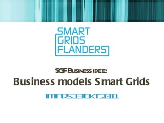 SGF Business idee:  Business models Smart Grids iMinds 13-okt-2011 