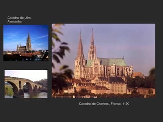 Catedral de Chartres, França ,1190 Catedral de Ulm, Alemanha 