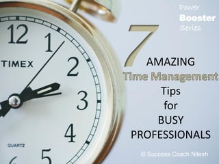 AMAZING
Tips
for
BUSY
PROFESSIONALS
© Success Coach Nilesh
Power
Booster
Series
 