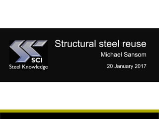 Structural steel reuse
Michael Sansom
20 January 2017
 