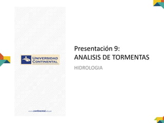 Presentación 9:
ANALISIS DE TORMENTAS
HIDROLOGIA
 