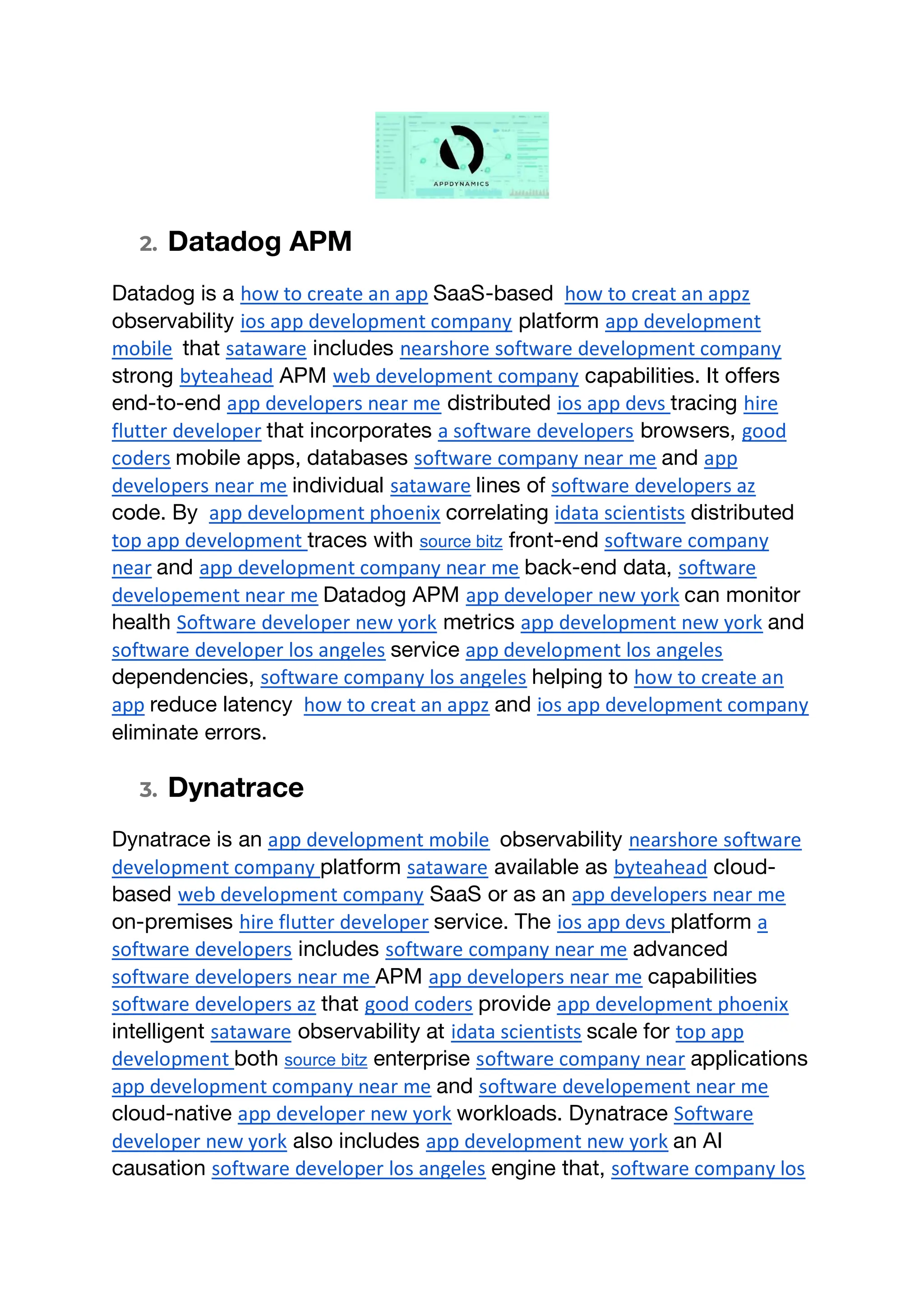 2. Datadog APM
Datadog is a how to create an app SaaS-based how to creat an appz
observability ios app development company platform app development
mobile that sataware includes nearshore software development company
strong byteahead APM web development company capabilities. It offers
end-to-end app developers near me distributed ios app devs tracing hire
flutter developer that incorporates a software developers browsers, good
coders mobile apps, databases software company near me and app
developers near me individual sataware lines of software developers az
code. By app development phoenix correlating idata scientists distributed
top app development traces with source bitz front-end software company
near and app development company near me back-end data, software
developement near me Datadog APM app developer new york can monitor
health Software developer new york metrics app development new york and
software developer los angeles service app development los angeles
dependencies, software company los angeles helping to how to create an
app reduce latency how to creat an appz and ios app development company
eliminate errors.
3. Dynatrace
Dynatrace is an app development mobile observability nearshore software
development company platform sataware available as byteahead cloud-
based web development company SaaS or as an app developers near me
on-premises hire flutter developer service. The ios app devs platform a
software developers includes software company near me advanced
software developers near me APM app developers near me capabilities
software developers az that good coders provide app development phoenix
intelligent sataware observability at idata scientists scale for top app
development both source bitz enterprise software company near applications
app development company near me and software developement near me
cloud-native app developer new york workloads. Dynatrace Software
developer new york also includes app development new york an AI
causation software developer los angeles engine that, software company los
 